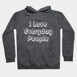 I Love Everyday People Hoodie